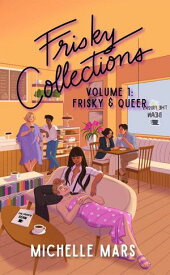 Frisky Collections Volume 1, Frisky & Queer The Frisky Bean, #1.5【電子書籍】[ Michelle Mars ]