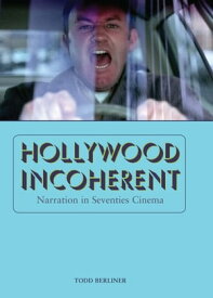 Hollywood Incoherent Narration in Seventies Cinema【電子書籍】[ Todd Berliner ]
