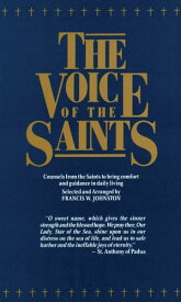 The Voice of the Saints Counsels from the Saints to Bring Comfort and Guidance in Daily Living【電子書籍】[ Francis Johnston ]