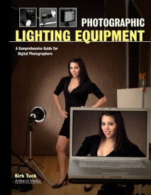 Photographic Lighting Equipment A Comprehensive Guide for Digital Photographers【電子書籍】[ Kirk Tuck ]