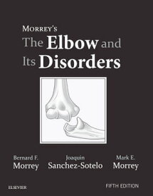 Morrey's The Elbow and Its Disorders E-Book【電子書籍】[ Bernard F. Morrey, MD ]