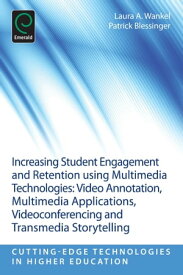 Increasing Student Engagement and Retention Using Multimedia Technologies Video Annotation, Multimedia Applications, Videoconferencing and Transmedia Storytelling【電子書籍】