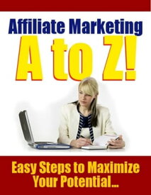 Affiliate Marketing A to Z - Easy Steps to Maximize Your Potential【電子書籍】[ Thrivelearning Institute Library ]