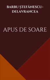 Apus de Soare【電子書籍】[ Barbu ?tef?nescu-Delavrancea ]