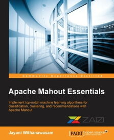 Apache Mahout Essentials【電子書籍】[ Jayani Withanawasam ]