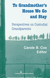 To Grandmother's House We Go And Stay Perspectives on Custodial Grandparents【電子書籍】[ Carole B. Cox, PhD ]