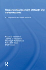 Corporate Management Of Health And Safety Hazards A Comparison Of Current Practice【電子書籍】[ Roger E. Kasperson ]