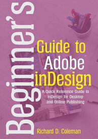 Beginner’s Guide to Adobe InDesign【電子書籍】[ Richard D. Coleman ]