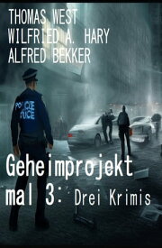 Geheimprojekt mal 3: Drei Krimis【電子書籍】[ Alfred Bekker ]