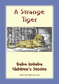 A STRANGE TIGER - A true story about a tiger Baba Indaba Children's Story - Issue 153【電子書籍】[ Anon E Mouse ]