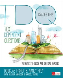 Text-Dependent Questions, Grades 6-12 Pathways to Close and Critical Reading【電子書籍】[ Douglas Fisher ]