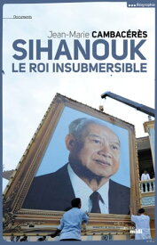 Sihanouk, le roi insubmersible【電子書籍】[ Jean-Marie Cambac?r?s ]