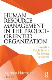 Human Resource Management in the Project-Oriented Organization Towards a Viable System for Project Personnel【電子書籍】[ Martina Huemann ]