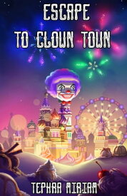 Escape to Clown Town【電子書籍】[ Tephra Miriam ]