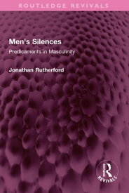 Men's Silences Predicaments in Masculinity【電子書籍】[ Jonathan Rutherford ]
