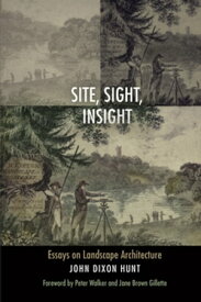 Site, Sight, Insight Essays on Landscape Architecture【電子書籍】[ Peter Walker ]
