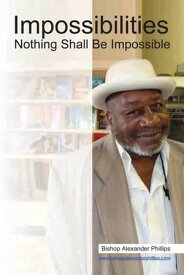 Impossibilities Nothing Shall Be Impossible【電子書籍】[ Alexander Phillips ]