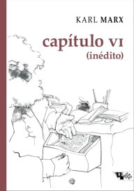 Cap?tulo VI (in?dito) manuscritos de 1863-1867, O capital, Livro I【電子書籍】[ Karl Marx ]