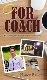 FOR COACH An Inspiring True Story of Tragedy and Triumph【電子書籍】[ Nancy Bauer ]