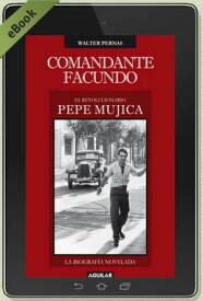 Comandante Facundo El revolucionario Pepe Mujica【電子書籍】[ Walter Pernas ]
