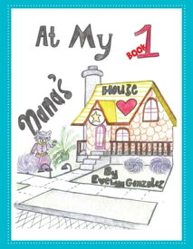 At My Nana's House Book 1【電子書籍】[ Evelyn Gonzalez ]