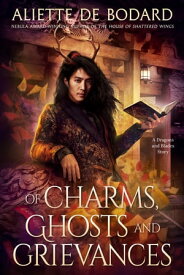 Of Charms, Ghosts and Grievances A Dragons and Blades Story【電子書籍】[ Aliette de Bodard ]