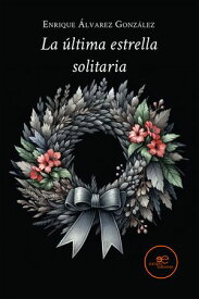 La ?ltima estrella solitaria【電子書籍】[ Enrique Gonz?lez ?lvarez ]