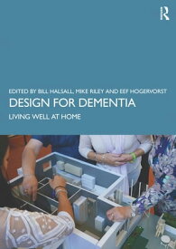 Design for Dementia Living Well at Home【電子書籍】[ Bill Halsall ]