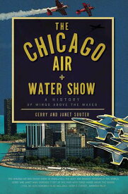 The Chicago Air and Water Show A History of Wings Above the Waves【電子書籍】[ Gerry Souter ]