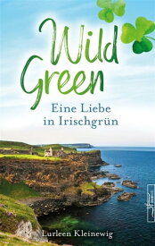 Wild Green Eine Liebe in Irischgr?n【電子書籍】[ Lurleen Kleinewig ]