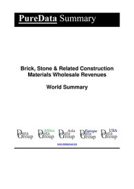 Brick, Stone & Related Construction Materials Wholesale Revenues World Summary Market Values & Financials by Country【電子書籍】[ Editorial DataGroup ]