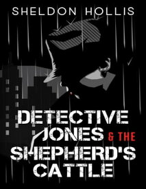 Detective Jones and the Shepherd's Cattle【電子書籍】[ Sheldon Hollis ]