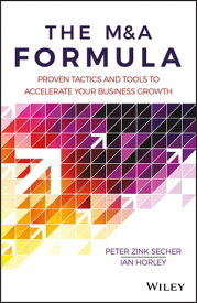 The M&A Formula Proven tactics and tools to accelerate your business growth【電子書籍】[ Peter Zink Secher ]