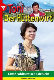 Tante Addis mischt sich ein Toni der H?ttenwirt 316 ? Heimatroman【電子書籍】[ Friederike von Buchner ]