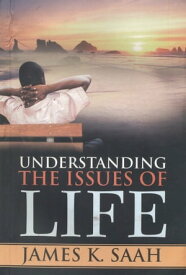 Understanding the Issues of Life【電子書籍】[ James Kweku Saah ]