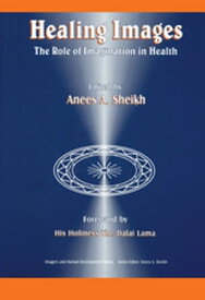 Healing Images The Role of Imagination in Health【電子書籍】[ Anees Ahmad Sheikh ]