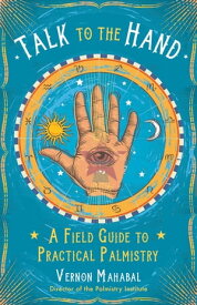 Talk to the Hand A Field Guide to Practical Palmistry【電子書籍】[ Vernon Mahabal ]