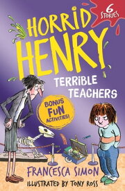 Horrid Henry: Terrible Teachers 6 Stories【電子書籍】[ Francesca Simon ]