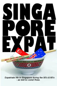 Singapore Expat Expatriate life in Singapore during the 50's & 60's【電子書籍】[ Lionel Ross, Hayden Lacey ]