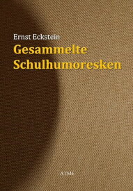 Gesammelte Schulhumoresken【電子書籍】[ Ernst Eckstein ]