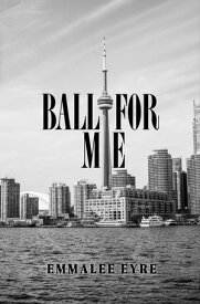 Ball For Me【電子書籍】[ Emmalee Eyre ]