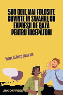 500 Cele Mai Folosite Cuvinte în Swahili cu Expresii de Bază pentru Începători