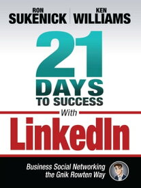 21 Days to Success With LinkedIn Business Social Networking the Gnik Rowten Way【電子書籍】[ Ron Sukenick ]