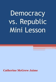 Democracy v. Republic Mini Unit【電子書籍】[ Catherine McGrew Jaime ]