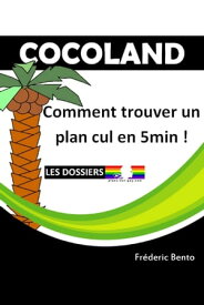 Cocoland : Comment trouver un plan cul en 5min ! 【電子書籍】[ Fr?deric Bento ]