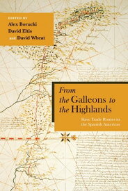 From the Galleons to the Highlands Slave Trade Routes in the Spanish Americas【電子書籍】