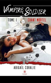 Vampire soldier - Tome 1 Chant mortel【電子書籍】[ Abiga?l Coralie ]