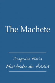 The Machete【電子書籍】[ Joaquim Maria Machado de Assis ]