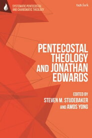 Pentecostal Theology and Jonathan Edwards【電子書籍】