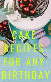 Cake Recipes For Any Birthday【電子書籍】[ Ka El ]